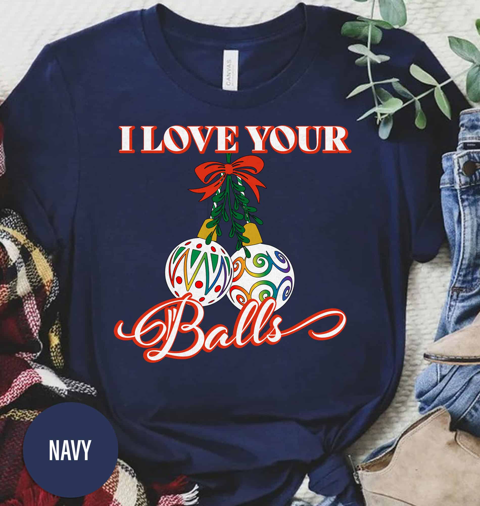 “Love Your Holiday Balls” Festive Shirt