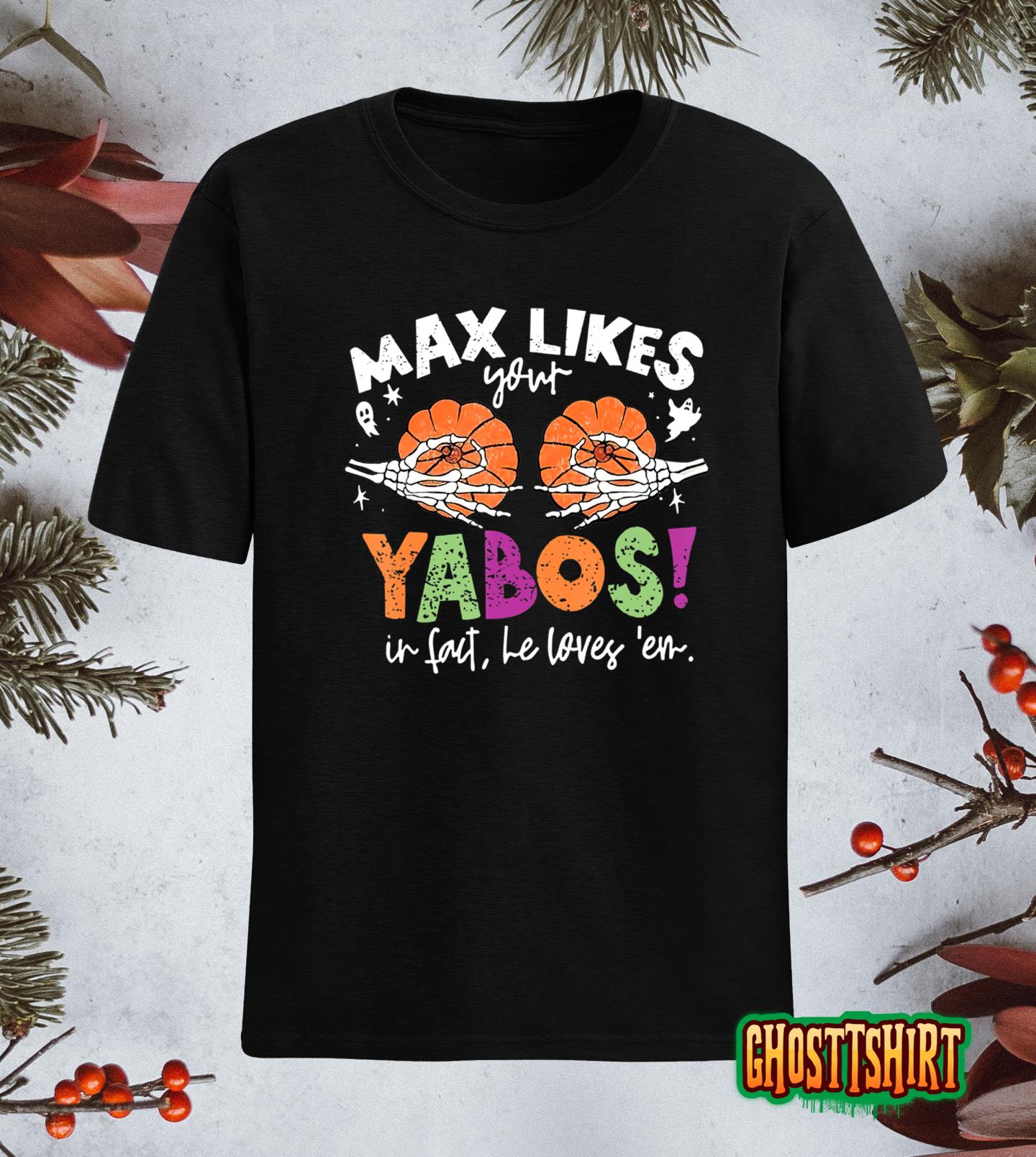 Max Likes Your Yabos In Fact Funny Pumpkin Halloween Scary T-Shirt