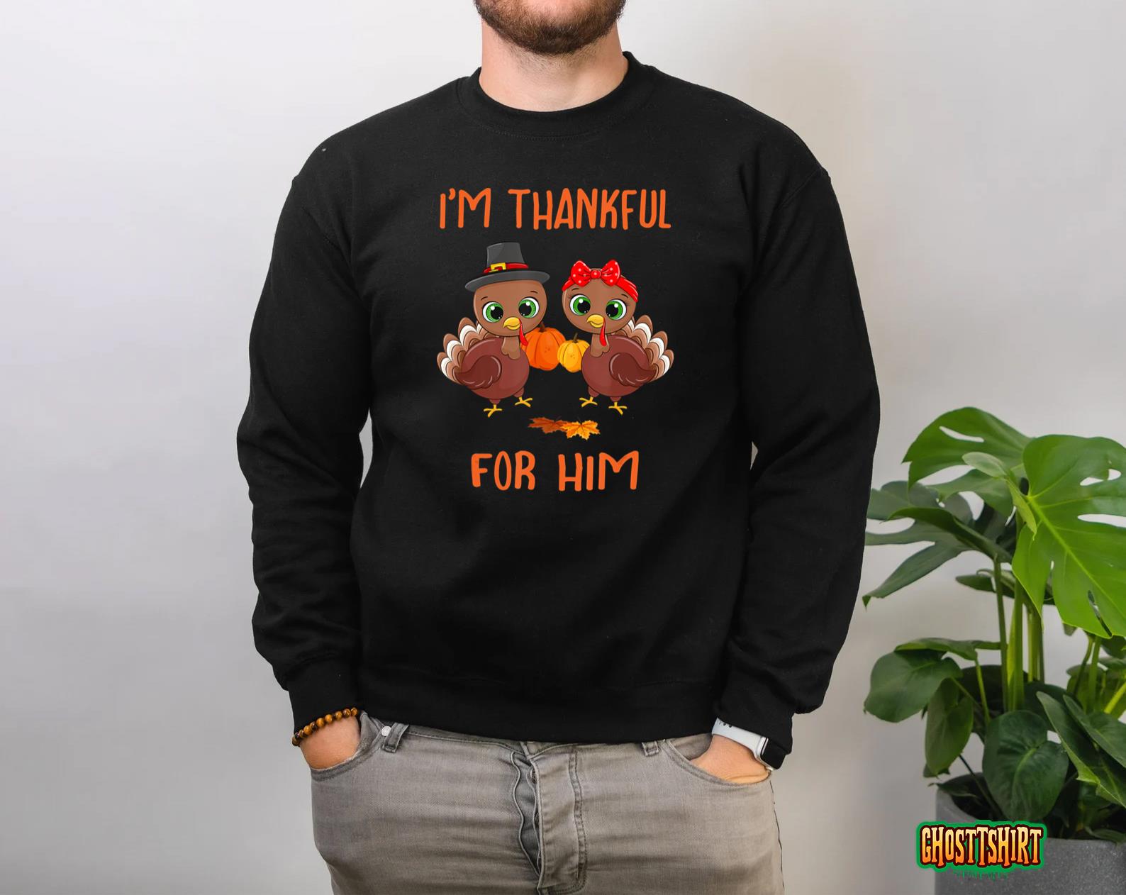 Mens I’m Thankful for Him Funny Turkey Matching Thanksgiving Sweatshirt