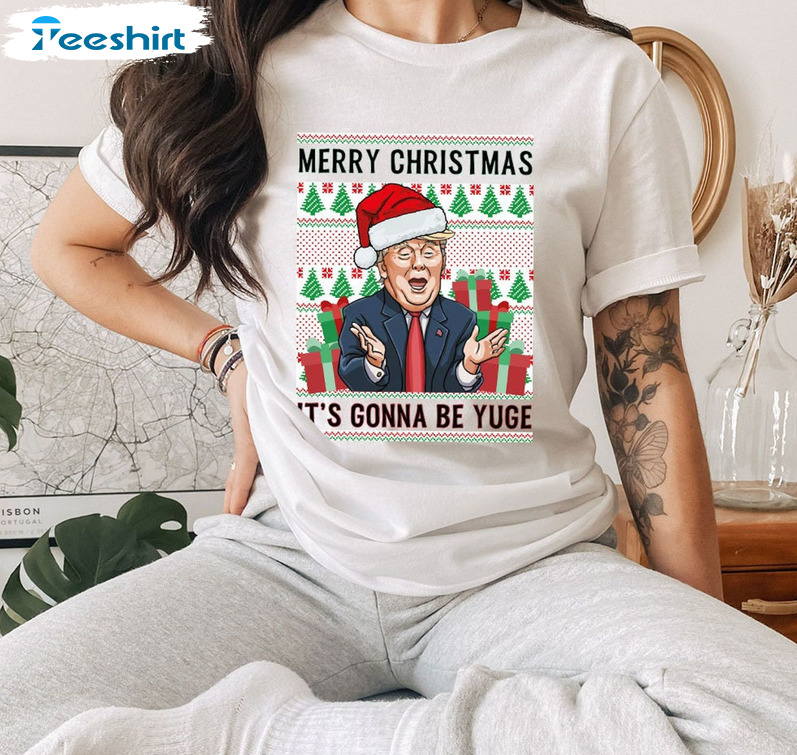 Merry Christmas It’s Going To Be Yuge Shirt, Christmas Party Trump Short Sleeve Crewneck