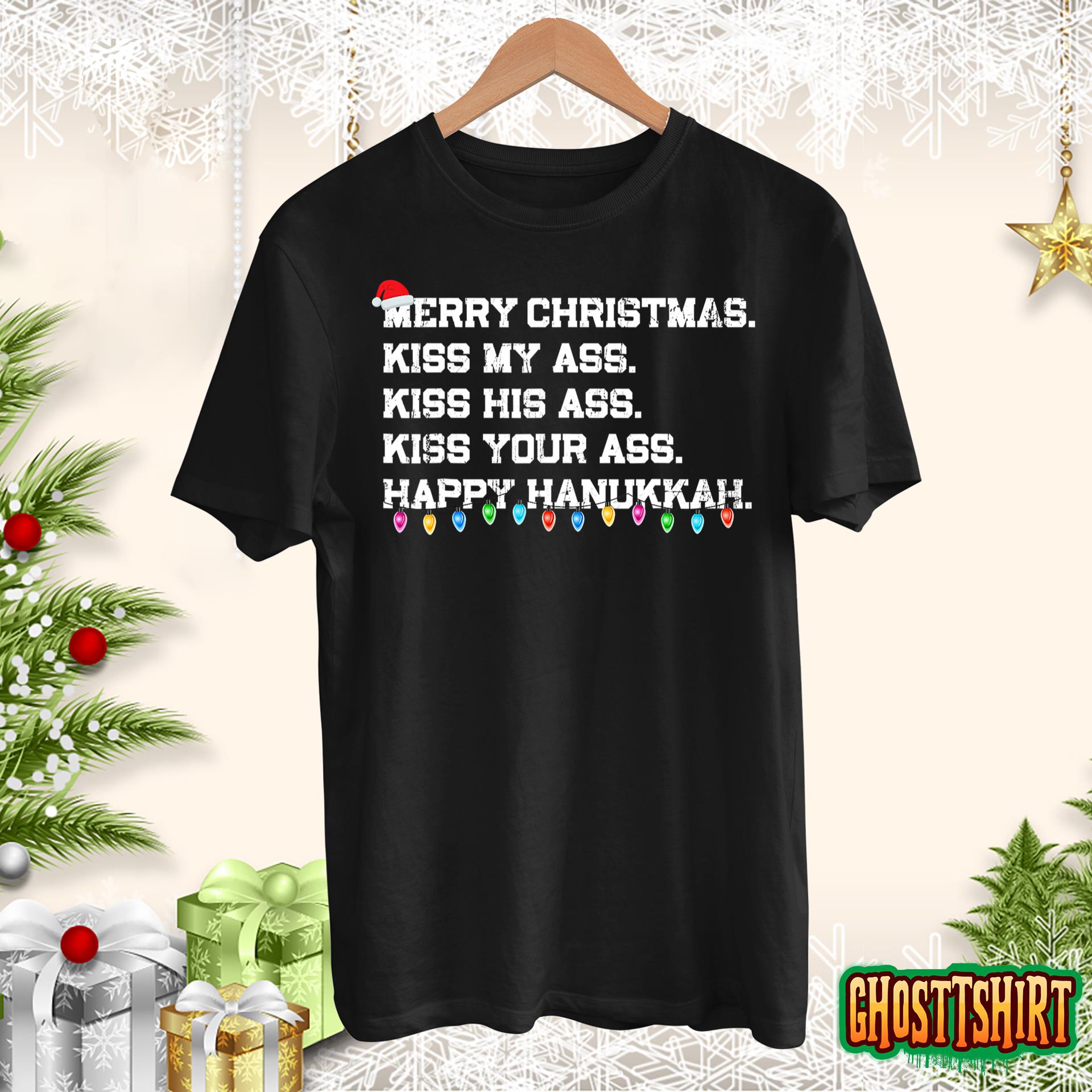 Merry Christmas Kiss My Ass His Ass Your Ass Happy Hanukkah T-Shirt