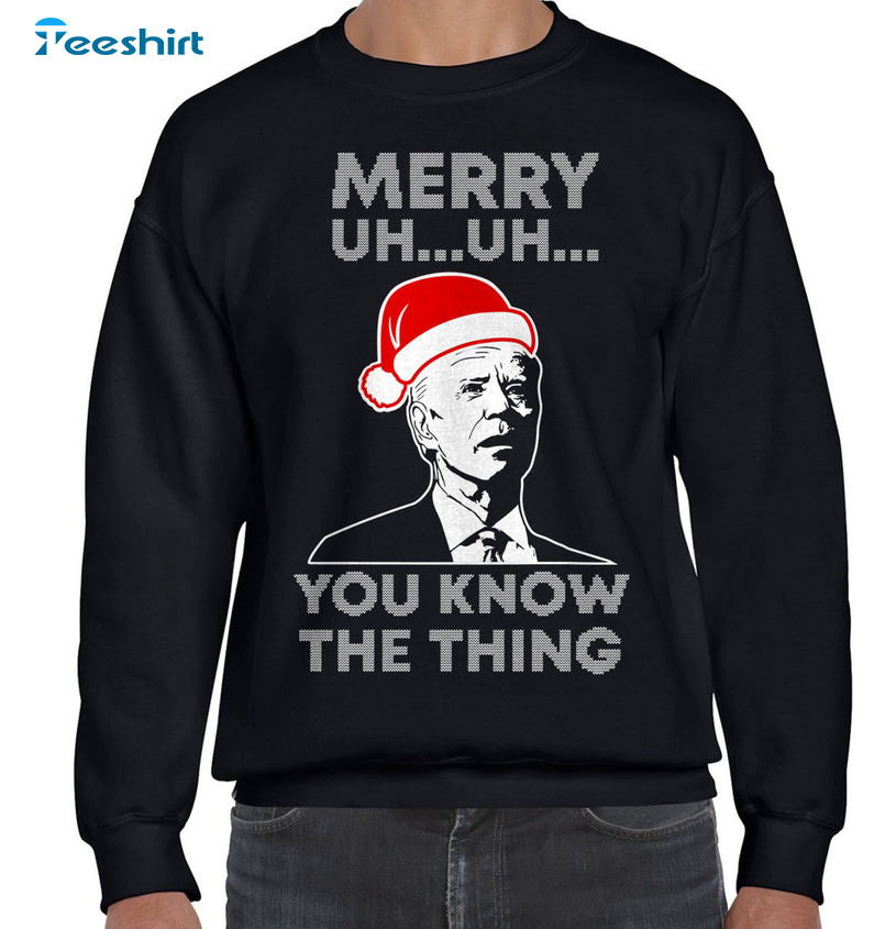 Merry Uh Uh You Know The Thing Christmas Shirt, Joe Biden Trendy Short Sleeve Tee Tops