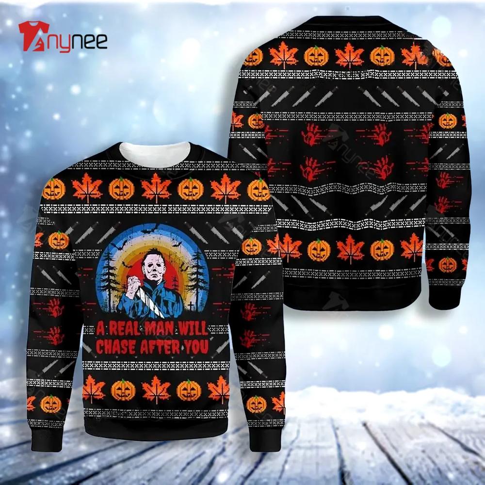 Michael Myers A Real Man Will Chase After You Ugly Christmas Sweater- Best Christmas Gifts 2023