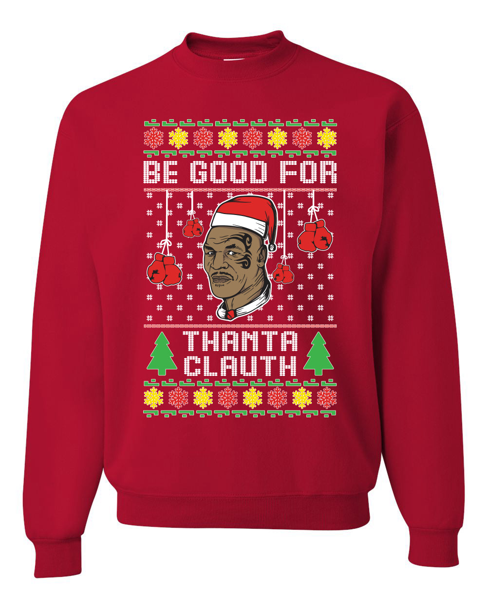 Mike Tyson Be Good for Thanta Clauth Merry Ugly Christmas Sweater- Best Christmas Gifts 2023