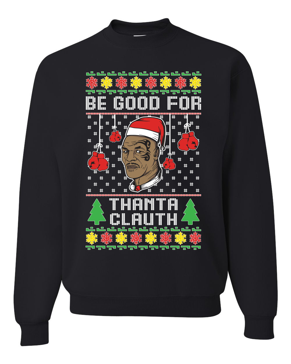 Mike Tyson Be Good for Thanta Clauth Merry Ugly Christmas Sweater- Best Christmas Gifts 2023