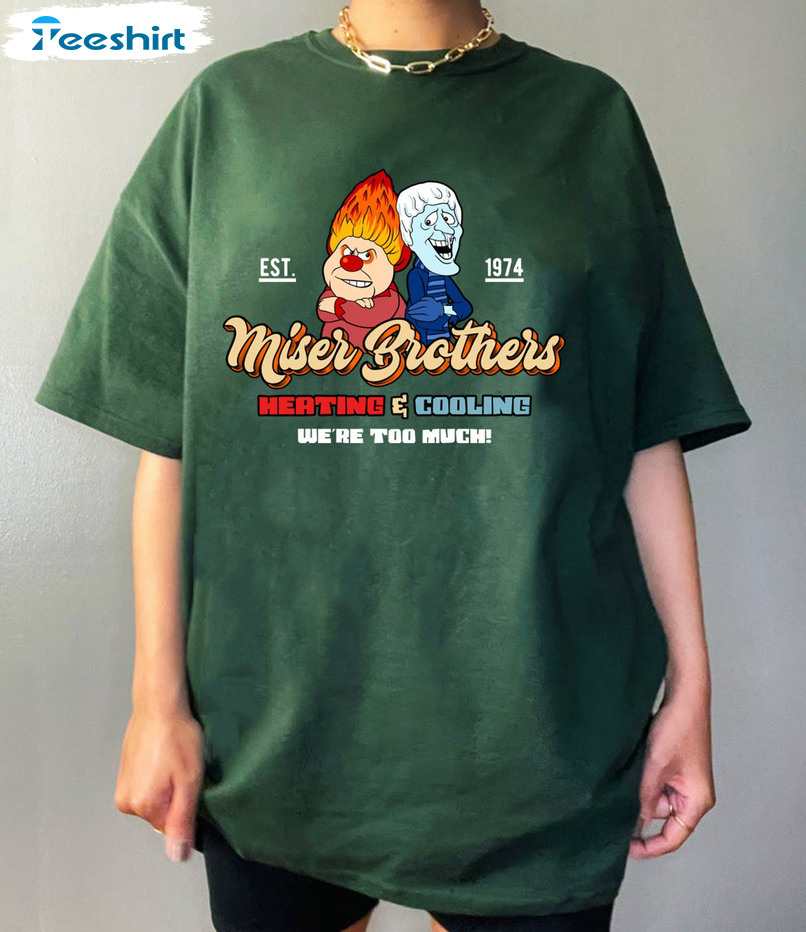 Miser Brothers Heating Cooling We’re Too Much Shirt, Christmas Unisex T-shirt Hoodie