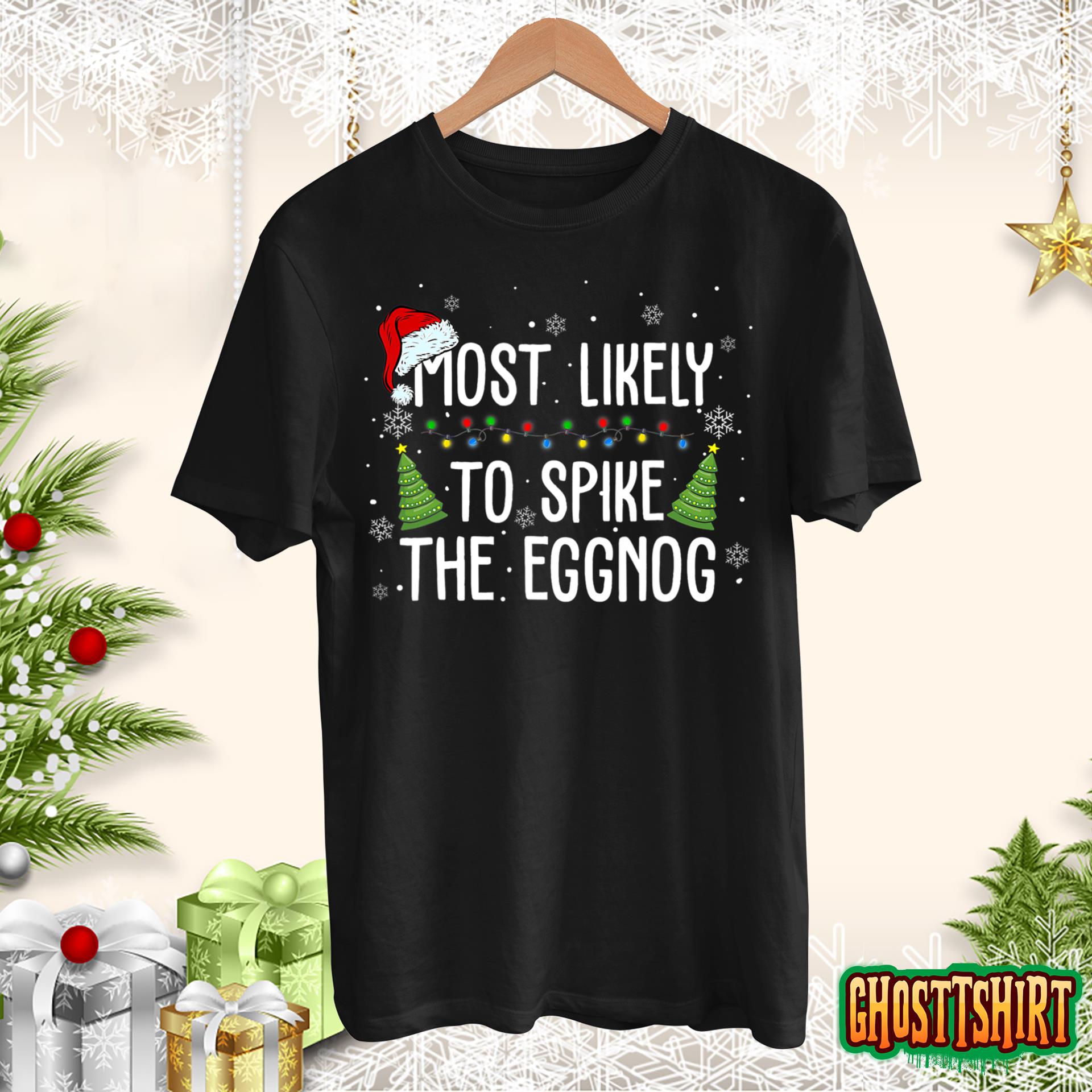 Most Likely To Spike The Eggnog Family Matching Christmas T-Shirt