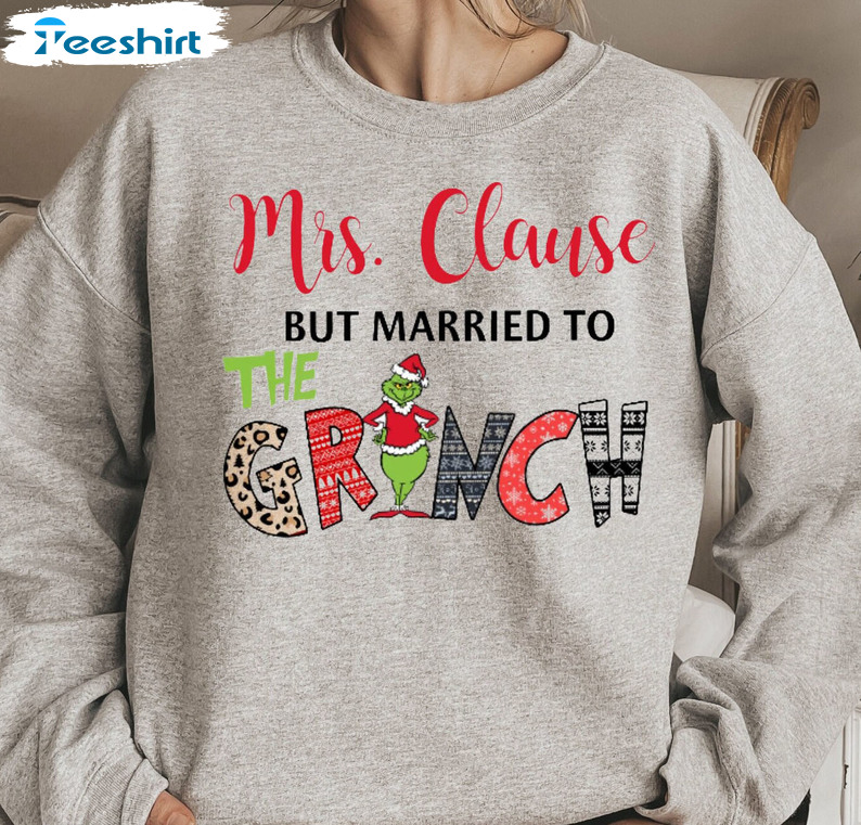 Mrs Claus But Married To The Grinch Shirt, Couple Christmas Tee Tops Unisex T-shirt