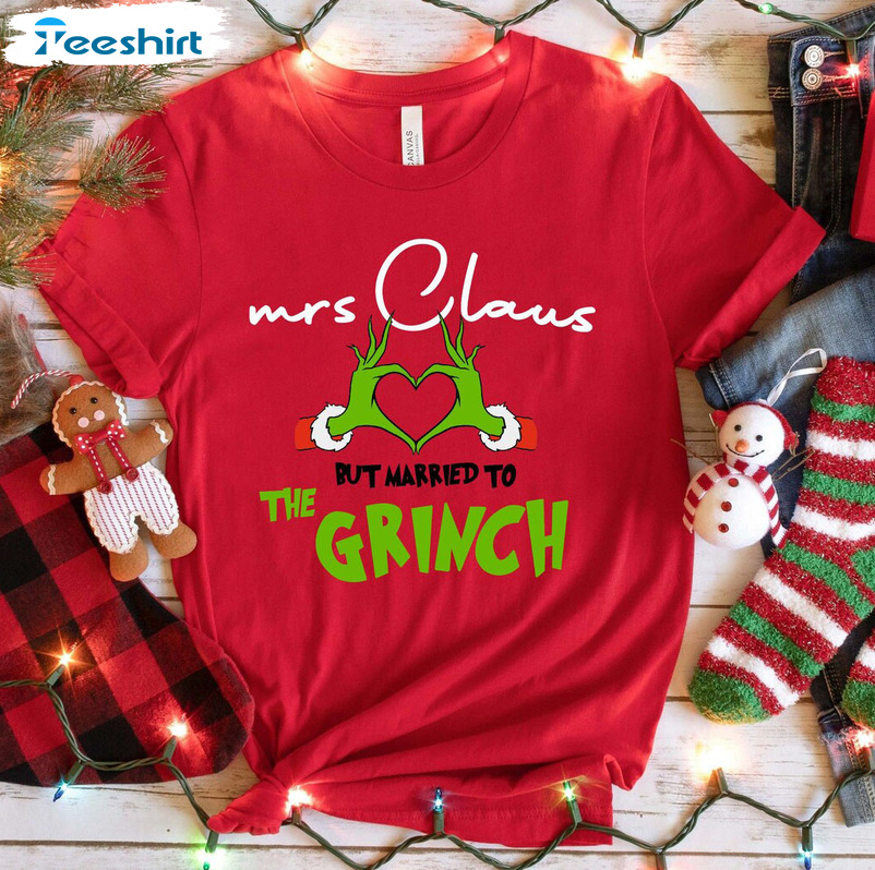 Mrs Claus But Married To The Grinch Shirt, Funny Christmas Tee Tops Hoodie