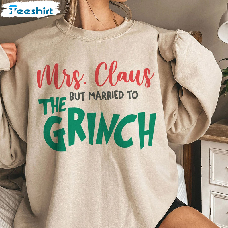 Mrs Claus Christmas Sweater – Claus But Married To The Grinch Shirt Unisex Hoodie