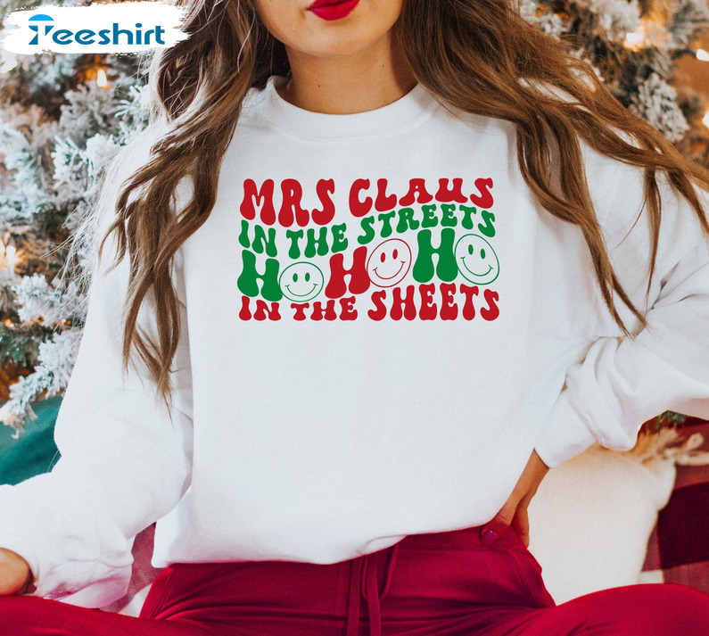 Mrs. Claus In The Streets Sweater, Ho Ho In The Sheets Funny Christmas Unisex Hoodie