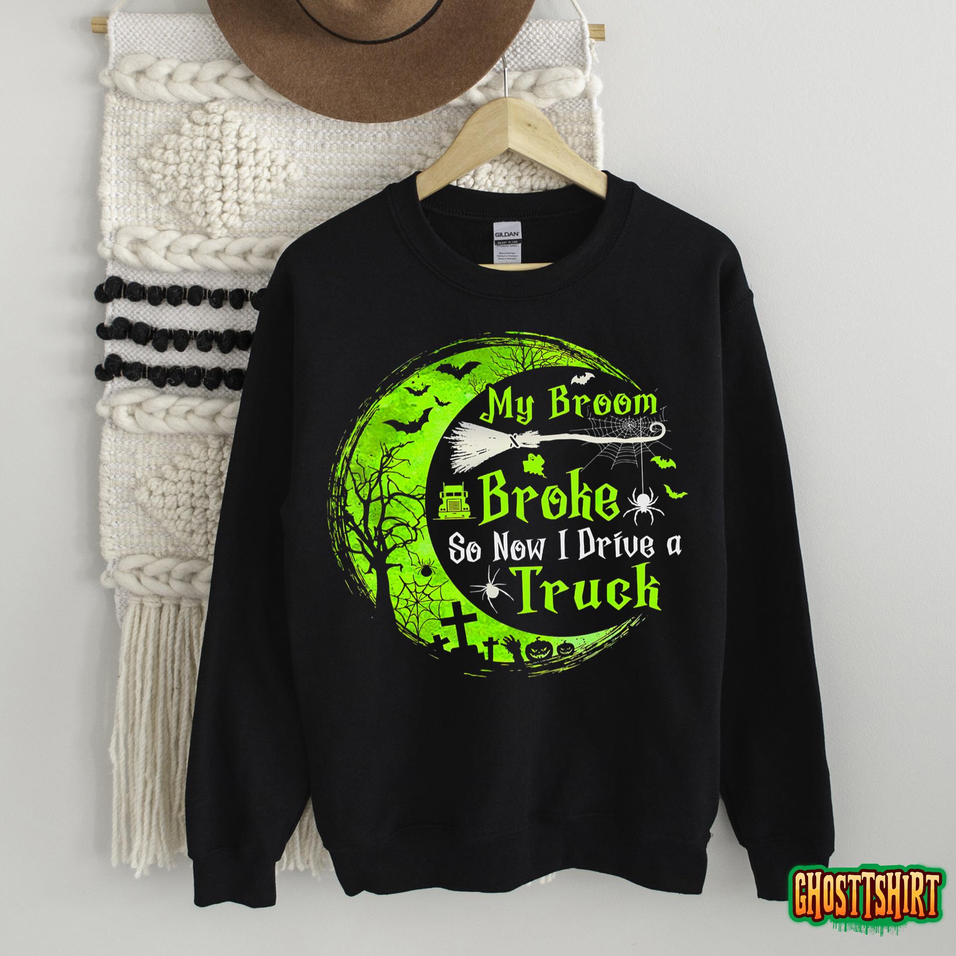 My Broom Broke So Now I Drive A Truck Witch Halloween T-Shirt