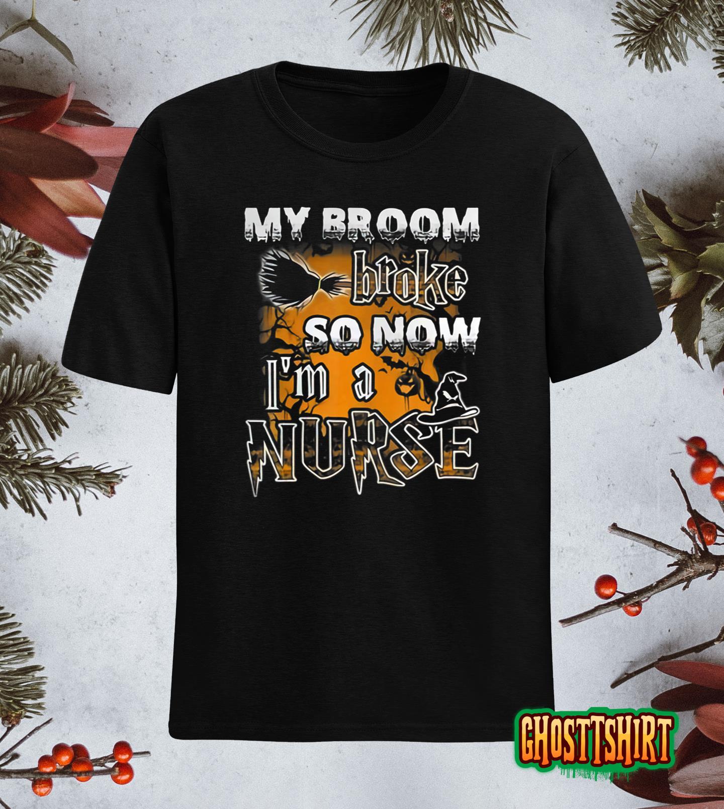 My Broom Broke So Now I’m A Nurse Funny Halloween 2022 T-Shirt