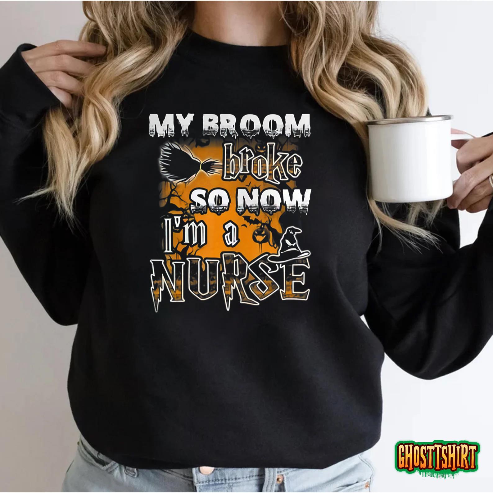 My Broom Broke So Now I’m A Nurse Funny Halloween 2022 T-Shirt