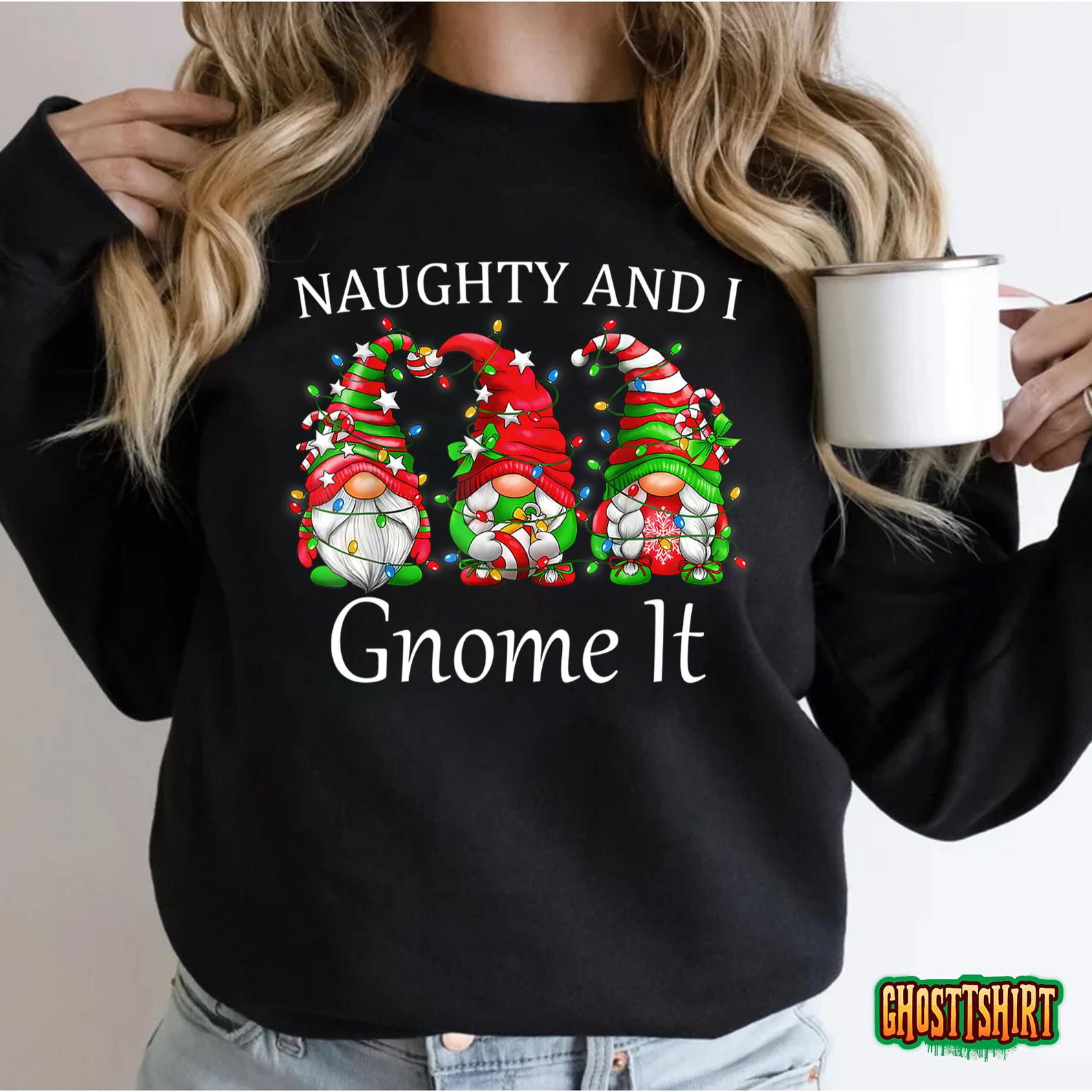 Naughty and I Gnome It Christmas Pajamas Gnomes Funny Xmas Sweatshirt