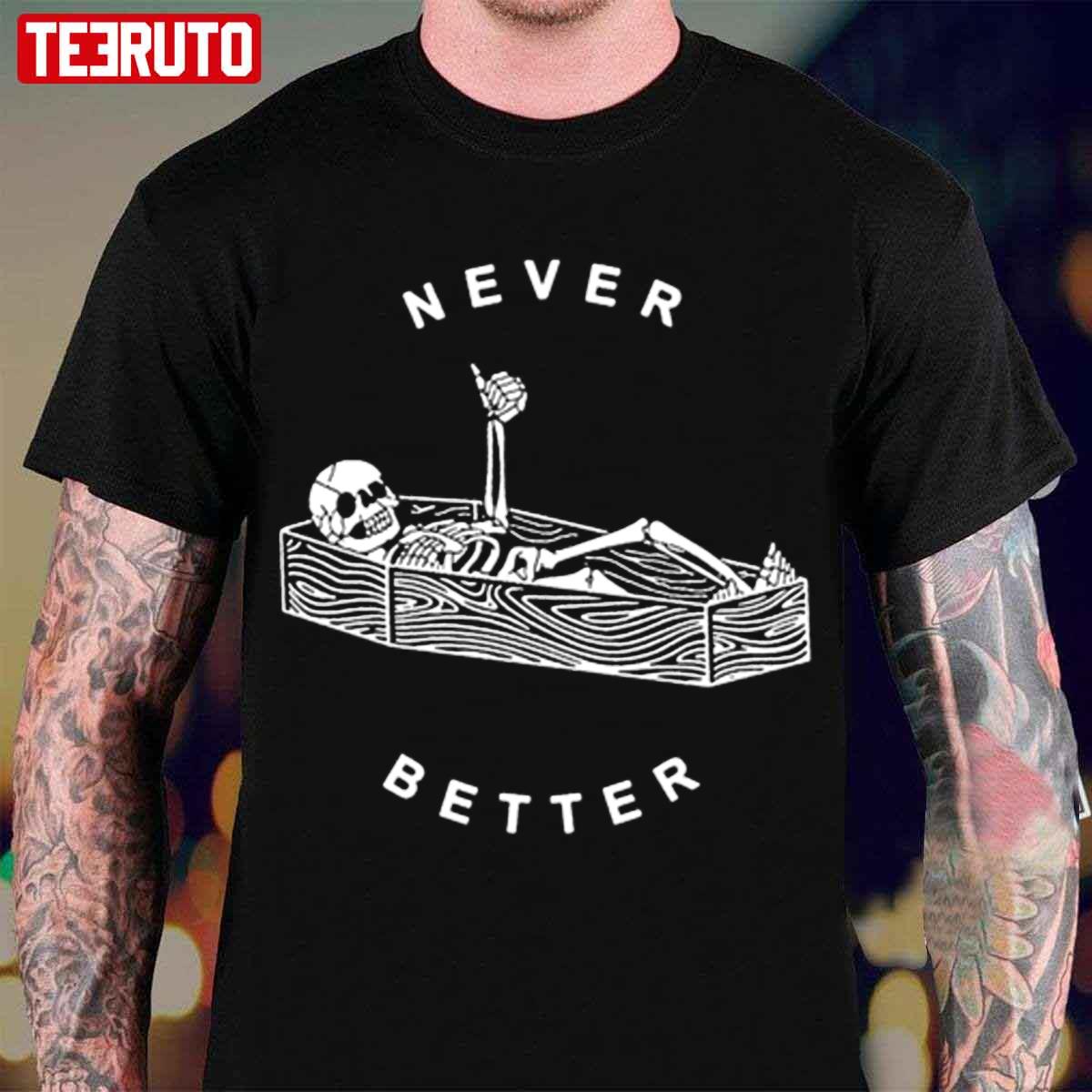 Never Better Skeleton Halloween Unisex T-Shirt