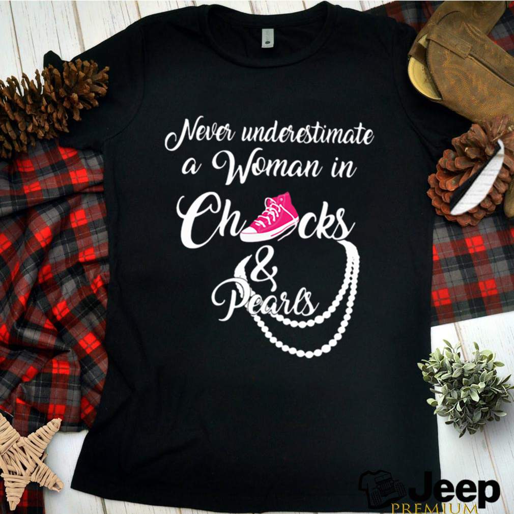 Never Underestimate A Woman In Chucks And Pearls shirt- Best Christmas Gifts 2023