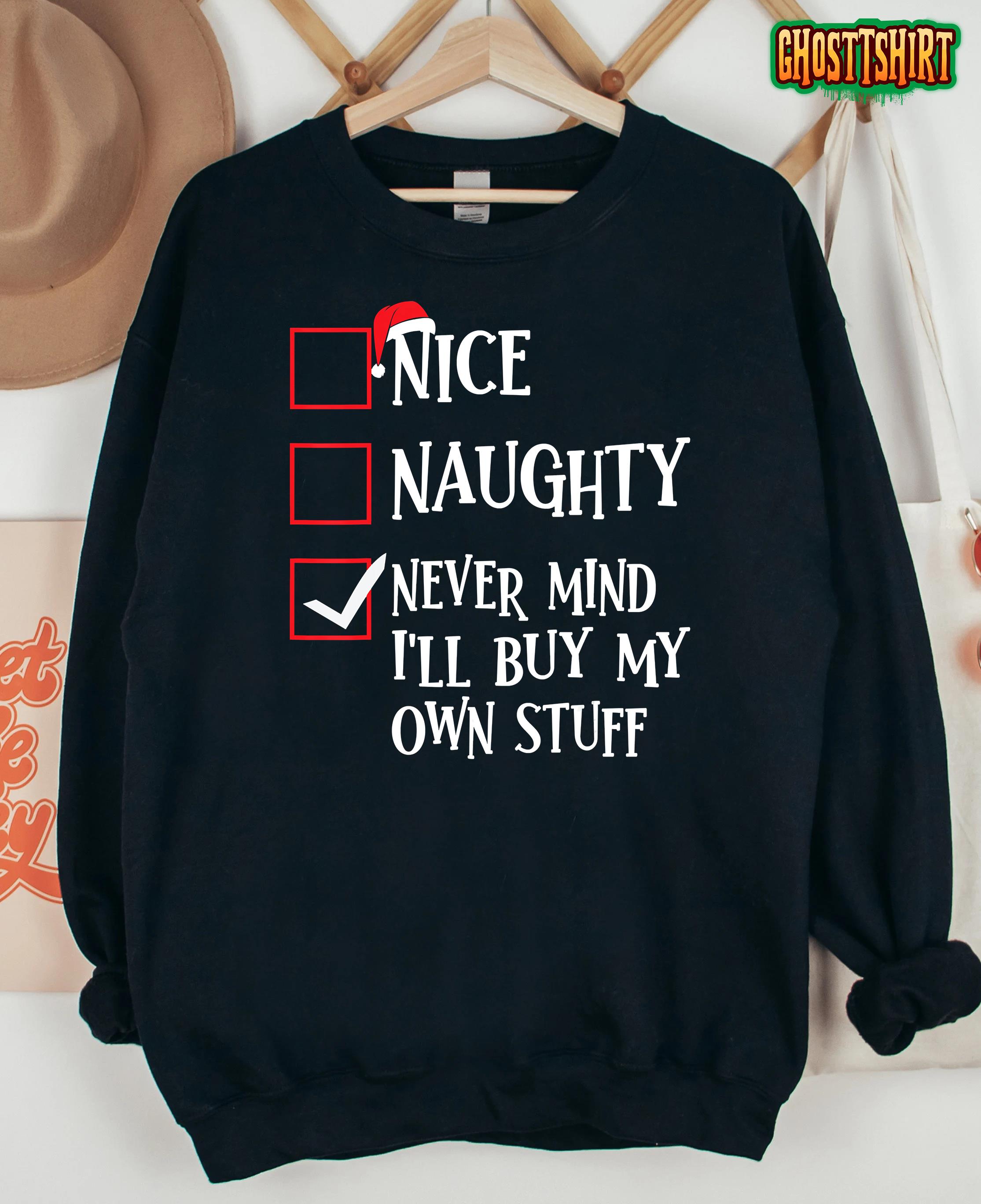 Nice Naughty Never Mind I’ll Buy My Own Stuff Christmas List T-Shirt