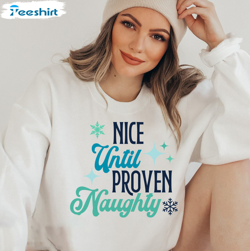 Nice Until Proven Naughty Shirt – Christmas Sweatshirt Long Sleeve