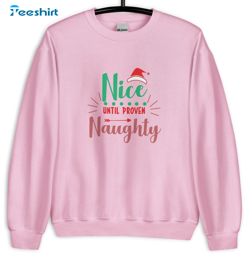 Nice Until Proven Naughty Shirt – Christmas Unisex Hoodie Sweatshirt