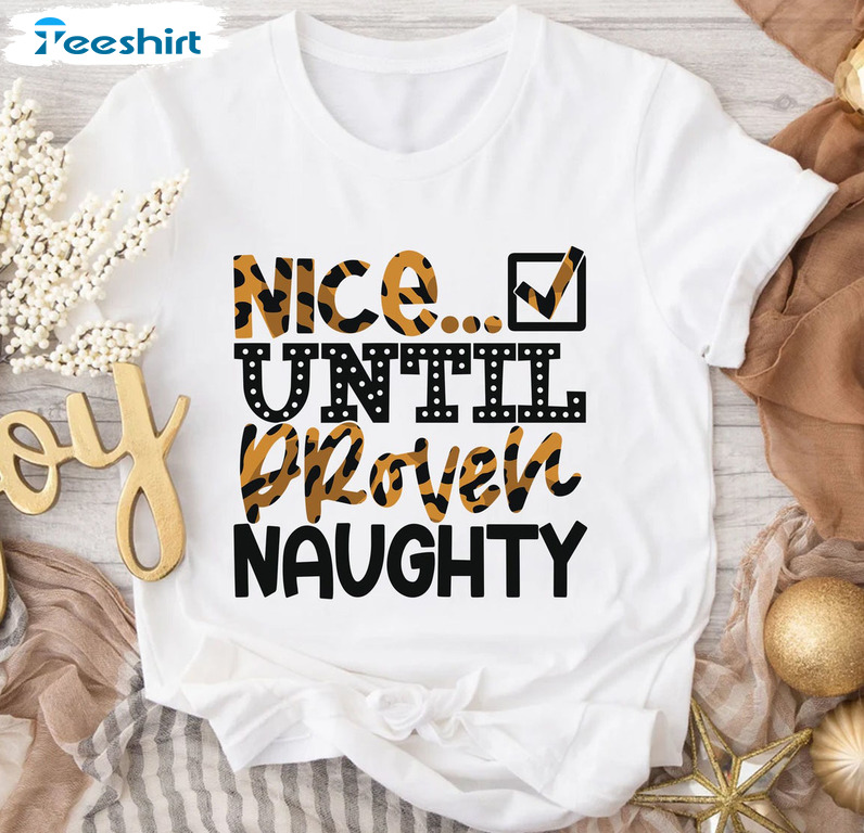 Nice Until Proven Naughty Shirt – Teenage Girl Christmas Unisex T-shirt Hoodie