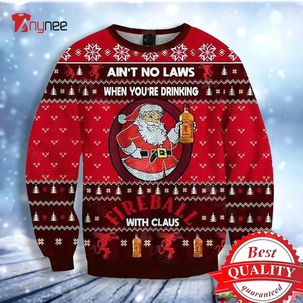 No Laws When You Drink Fireball Cinnamon Whisky With Claus Ugly Christmas Sweater- Best Christmas Gifts 2023