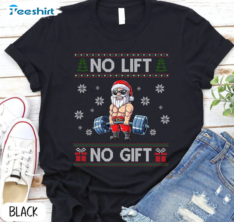 No Lift No Gift Santa Gym Christmas Shirt, Funny Santa Claus Unisex T-shirt Crewneck