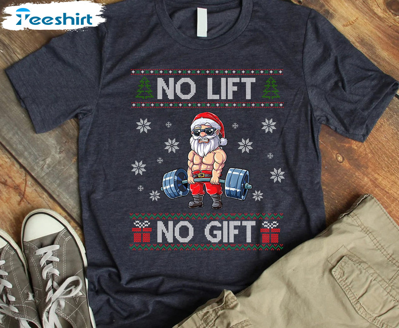 No Lift No Gift Santa Gym Christmas Shirt, Funny Santa Claus Unisex T-shirt Crewneck