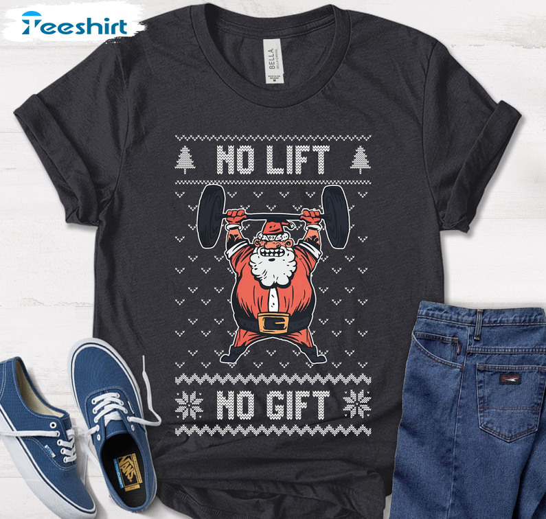 No Lift No Gift Santa Gym Shirt, Funny Christmas Tee Tops Unisex T-shirt