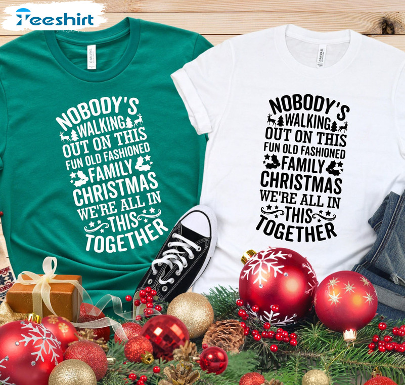 Nobody’s Walking Out On This Fun Old Fashioned Family Christmas Shirt, Xmas Vacation Tee Tops Hoodie