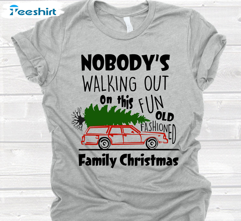 Nobody’s Walking Out On This Fun Old Fashioned Family Christmas Sweatshirt, Unisex Hoodie