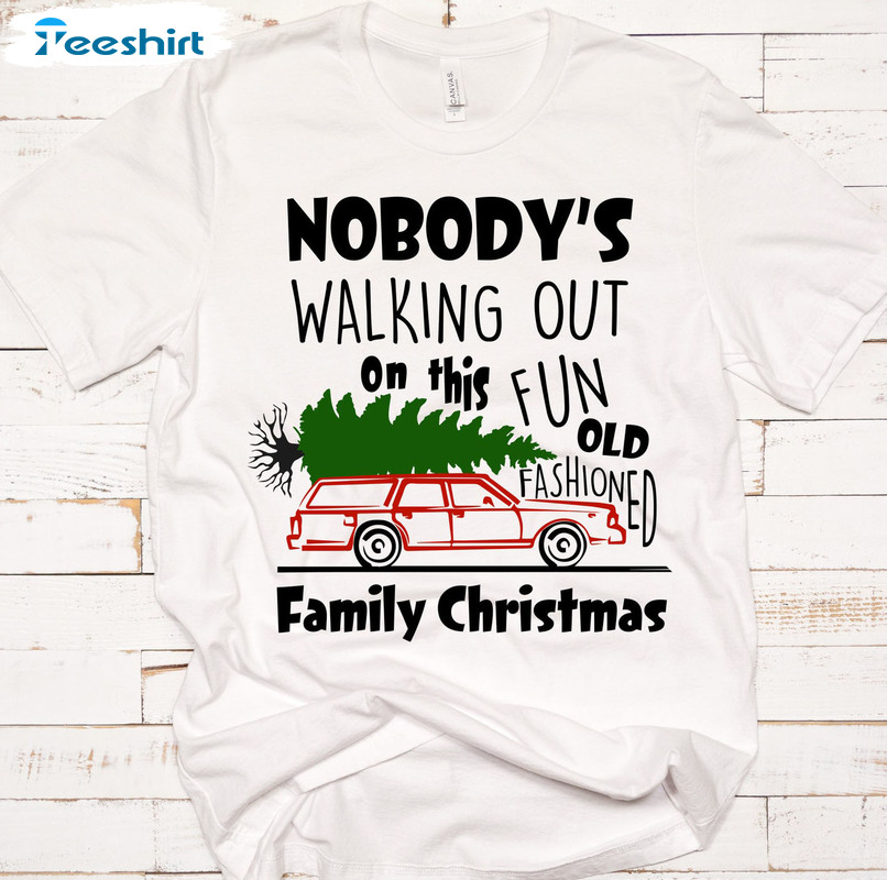 Nobody’s Walking Out On This Fun Old Fashioned Family Christmas Sweatshirt, Unisex Hoodie