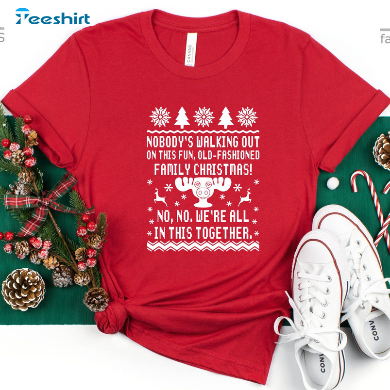 Nobody’s Walking Out On This Fun Old Fashioned Family Christmas Vintage Crewneck, Short Sleeve