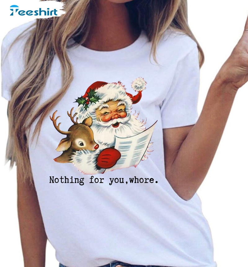 Nothing For You Whore Shirt, Santa Claus Christmas Sweater Short Sleeve