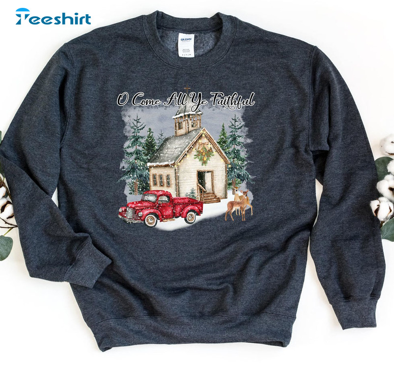 O Come All Ye Faithful Shirt – Christmas Carol Long Sleeve Sweatshirt