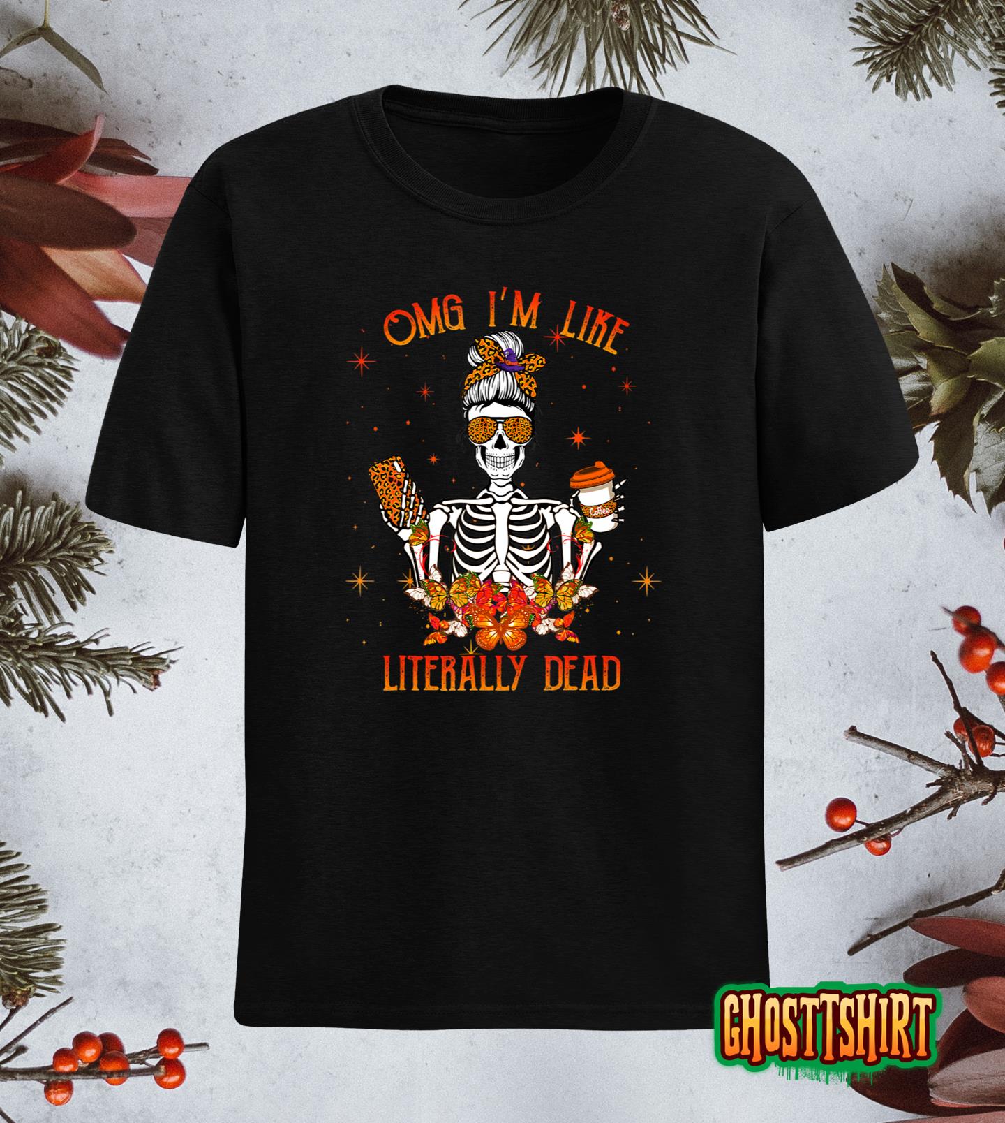 OMG Im Like Literally Dead Halloween T-Shirt