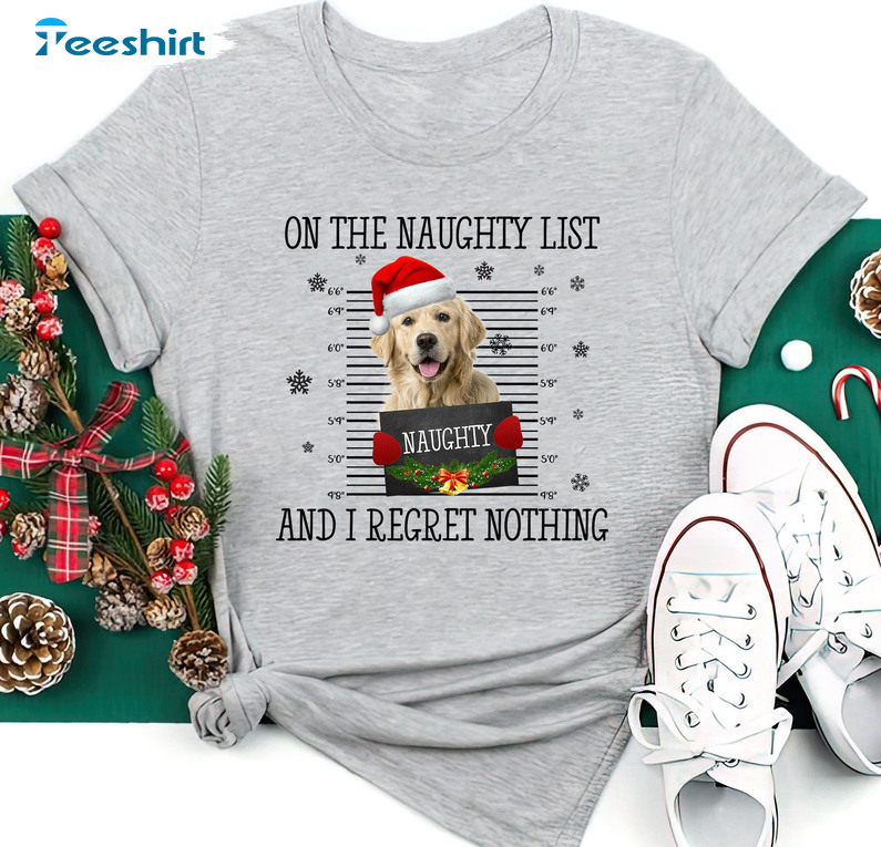 On The Naughty List And I Regret Nothing Christmas Sweatshirt, Short Sleeve