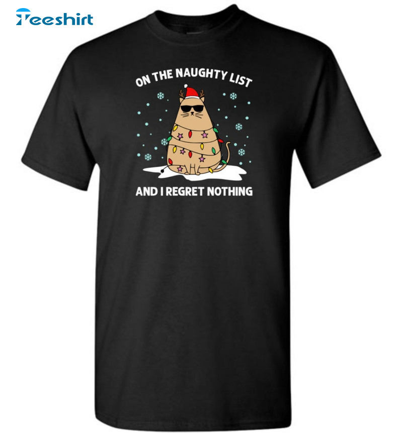 On The Naughty List And I Regret Nothing Shirt, Funny Cat Christmas Sweater Unisex Hoodie