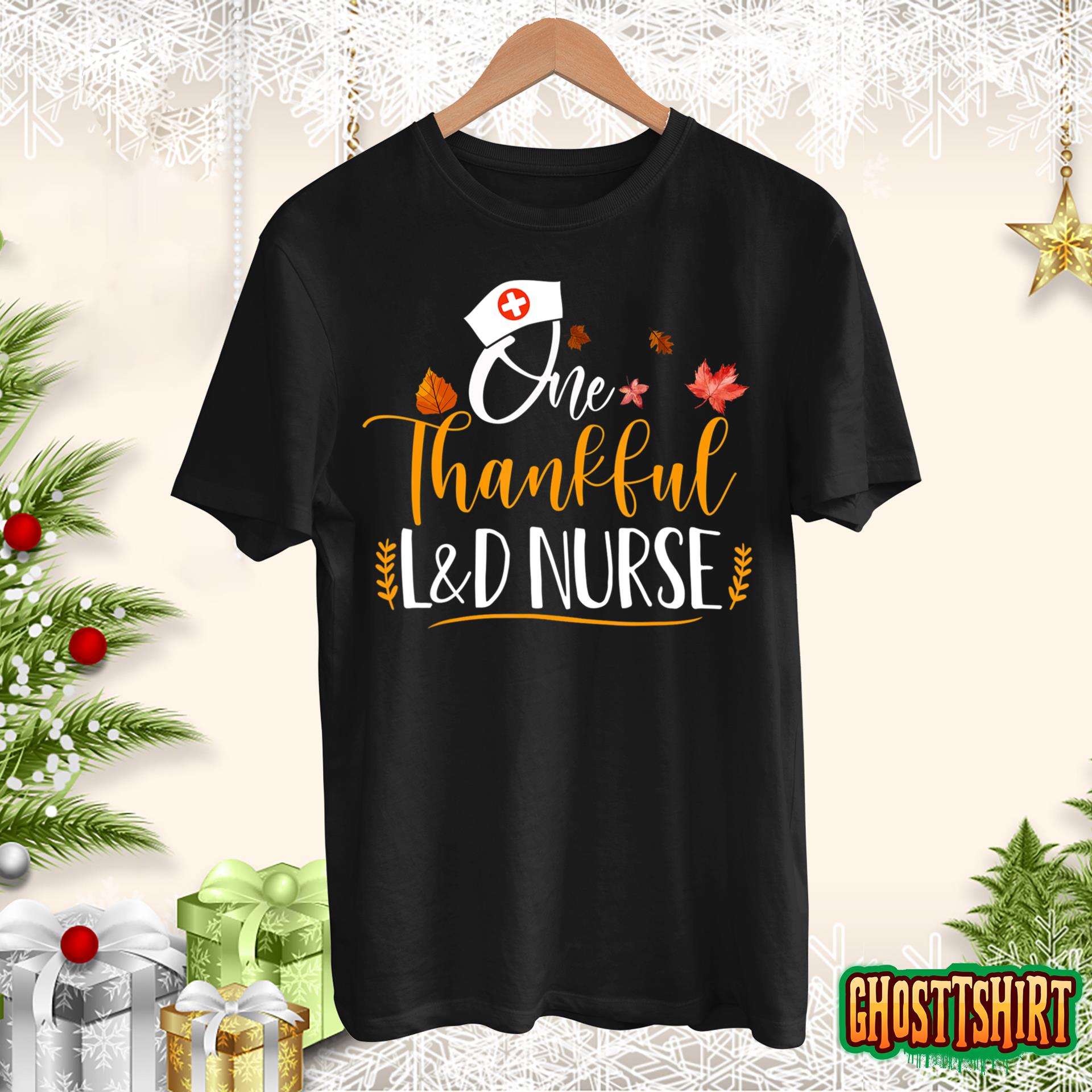 One Thankful L&D Nurse Thanksgiving Day L&D Nurse Life Gifts T-Shirt