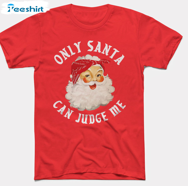 Only Santa Can Judge Me Shirt – Babydoopy Funny Christmas Sweatshirt Crewneck