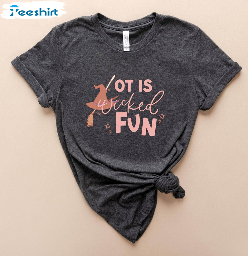 Ot Is Wicked Fun Halloween Shirt, Seasonal Occupational Therapy Sweatshirt Unisex T-shirt