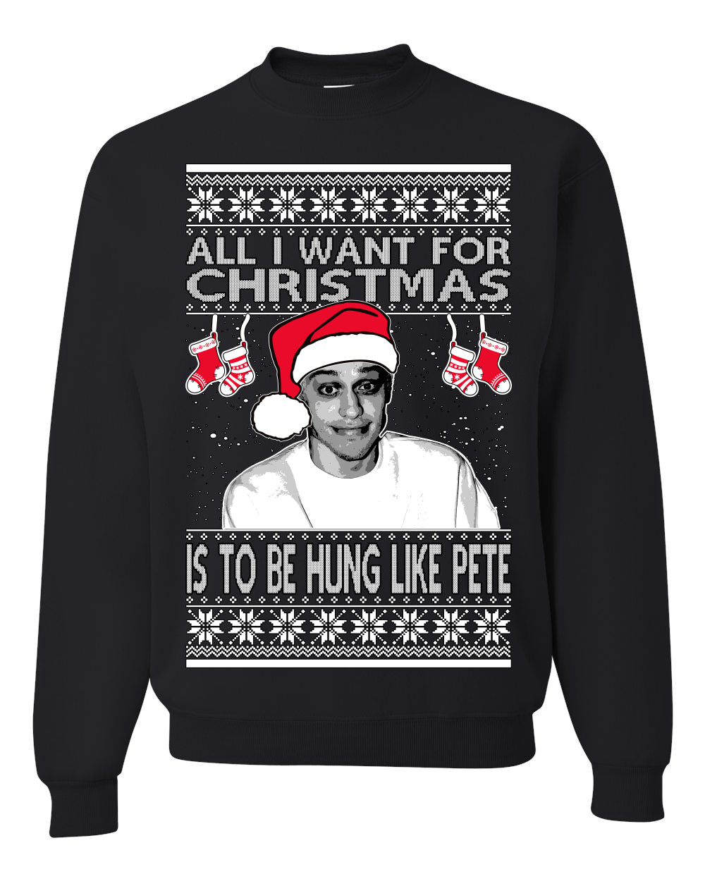 Pete All I Want For Christmas Is To Be Hung Like Pete Ugly Christmas Sweater Unisex Crewneck Graphic Sweatshirt- Best Christmas Gifts 2023