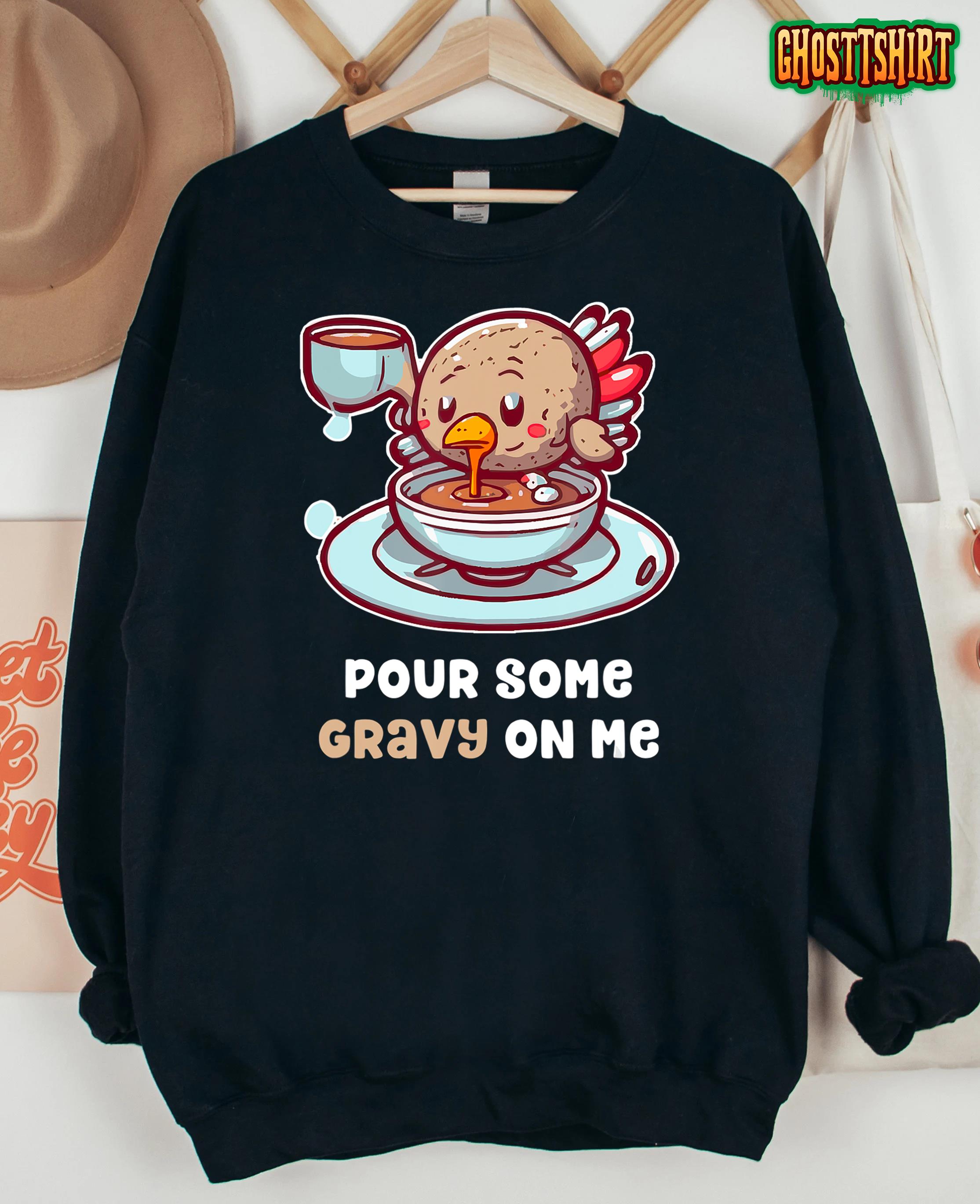 Pour Some Gravy On Me Turkey Funny Thanksgiving T-Shirt