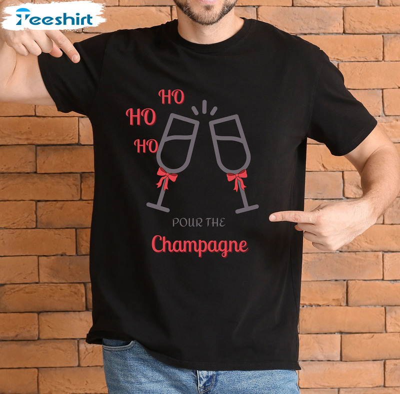 Pour The Champagne Ho Ho Ho Shirt – Christmas Champagne Unisex Hoodie Sweatshirt