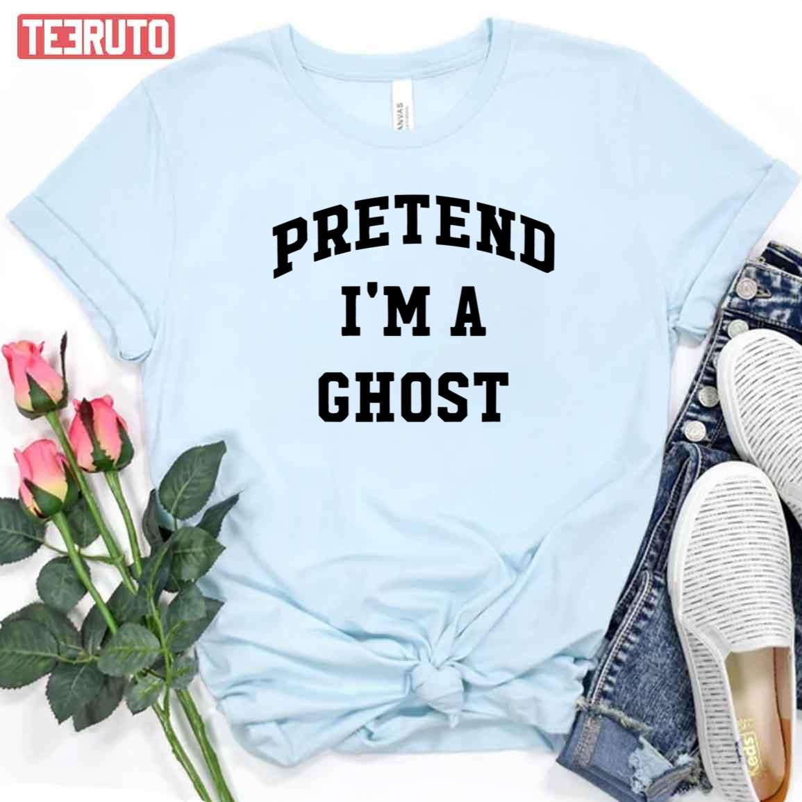 Pretend I’m A Ghost Halloween Party Costume Trick Or Treat Unisex T-Shirt