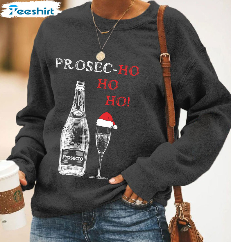 Prosec Ho Ho Ho Xmas Sweatshirt, Christmas Wine Funny Unisex T-shirt Short Sleeve