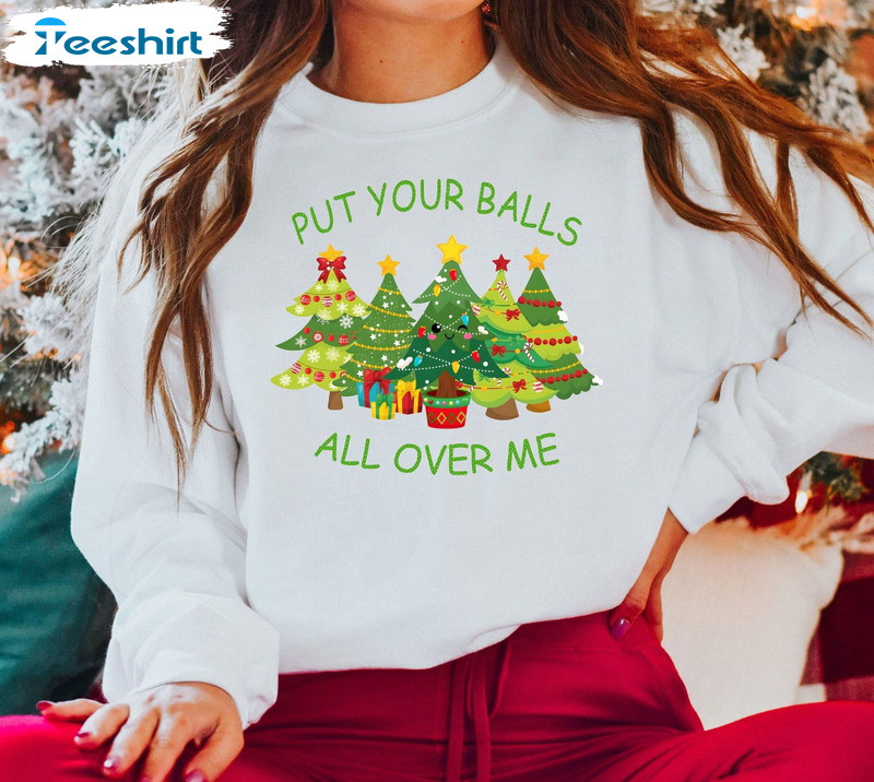 Put Your Balls All Over Me Christmas Sweatshirt, Sarcastic Christmas Unisex Hoodie Long Sleeve