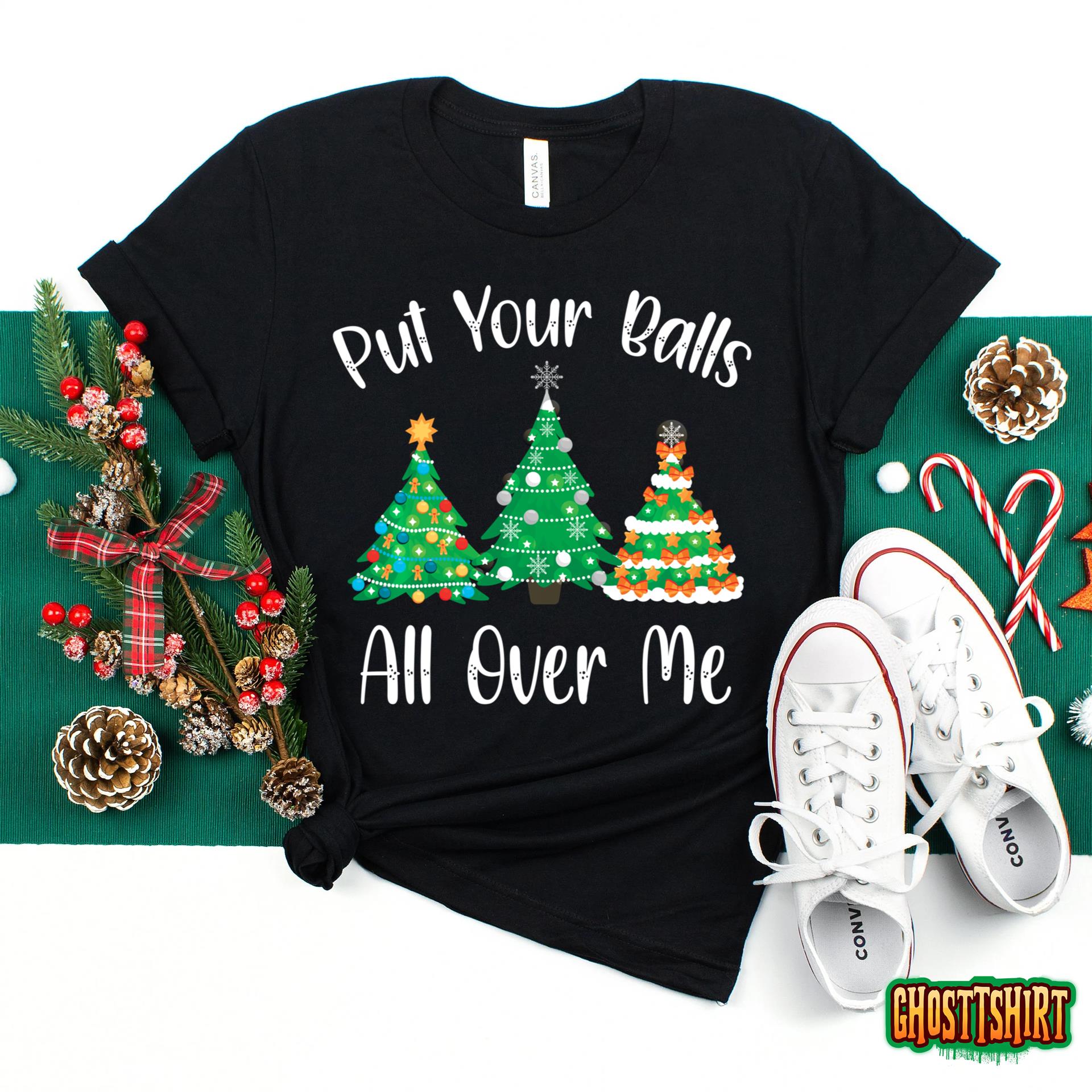 Put Your Balls All Over Me Funny Saying For Christmas Tree Sweatshirt