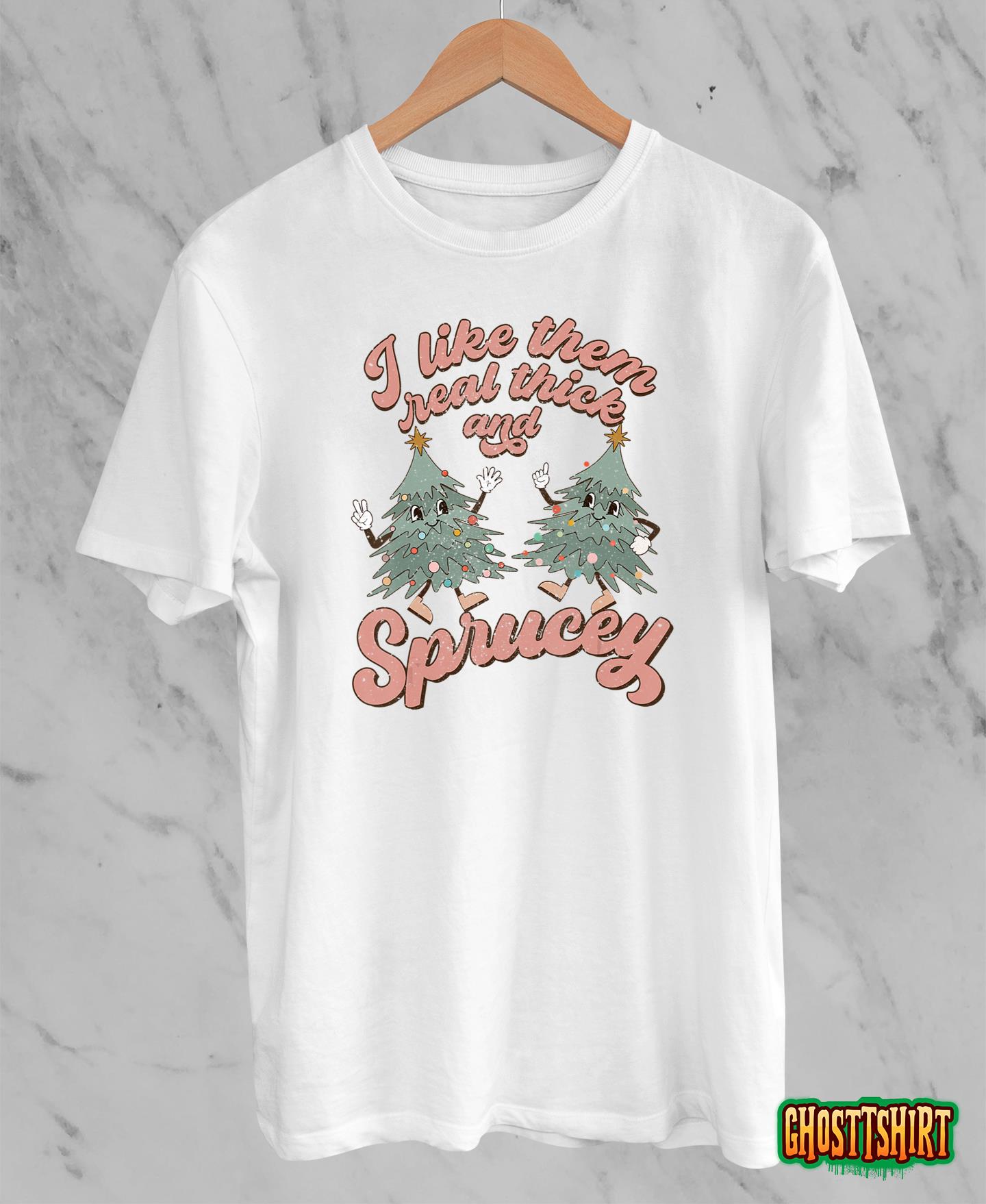 Retro Christmas Tree I Like Them Real Thick And Sprucey Xmas T-Shirt