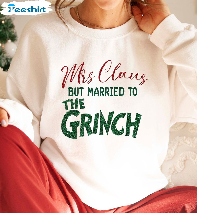 Retro Mrs Claus But Married To The Grinch Christmas Shirt, Sweatshirt Hoodie Long Sleeve